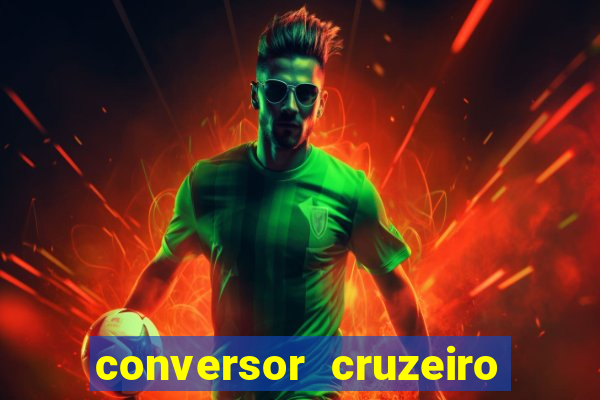 conversor cruzeiro para real