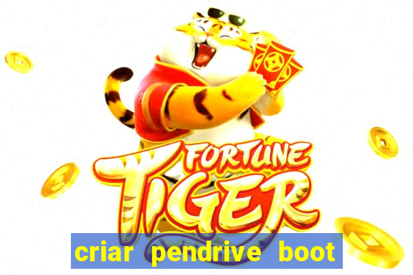 criar pendrive boot windows 10