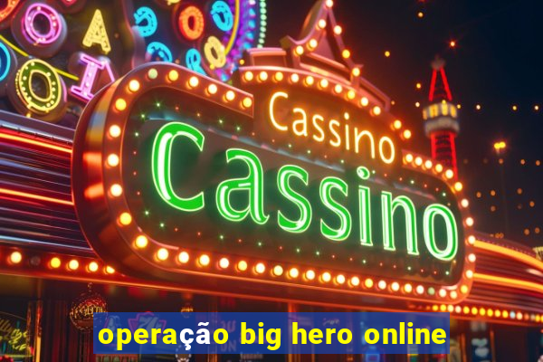 operação big hero online