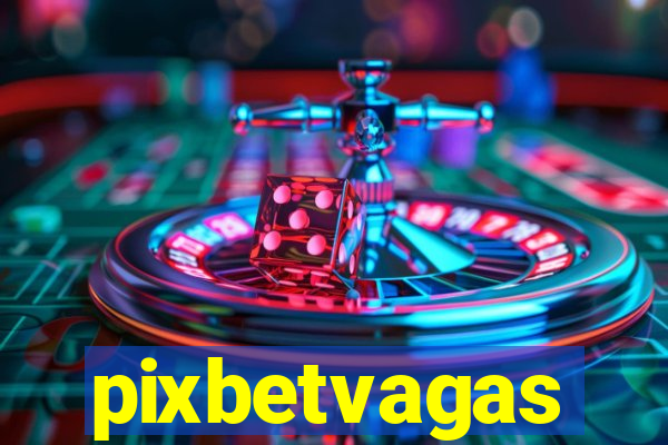 pixbetvagas