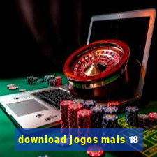 download jogos mais 18