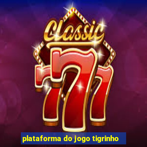plataforma do jogo tigrinho