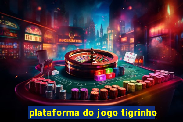 plataforma do jogo tigrinho