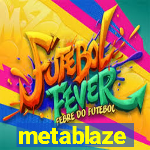 metablaze