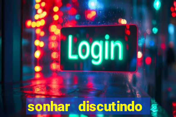 sonhar discutindo com marido jogo do bicho