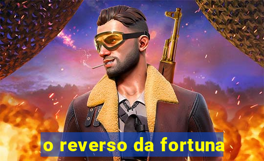 o reverso da fortuna