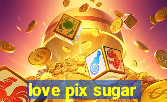 love pix sugar