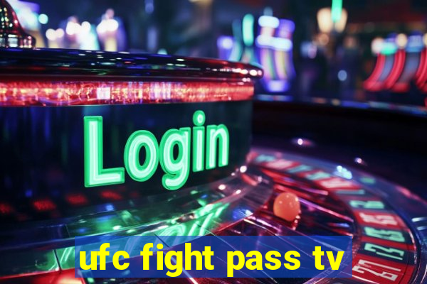 ufc fight pass tv
