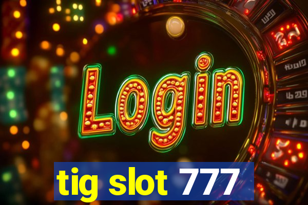 tig slot 777