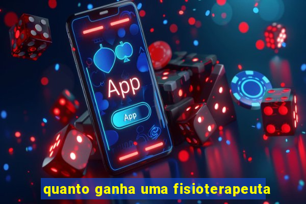 quanto ganha uma fisioterapeuta