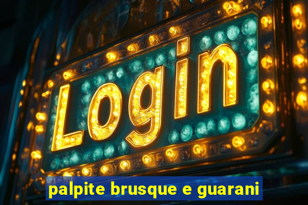 palpite brusque e guarani