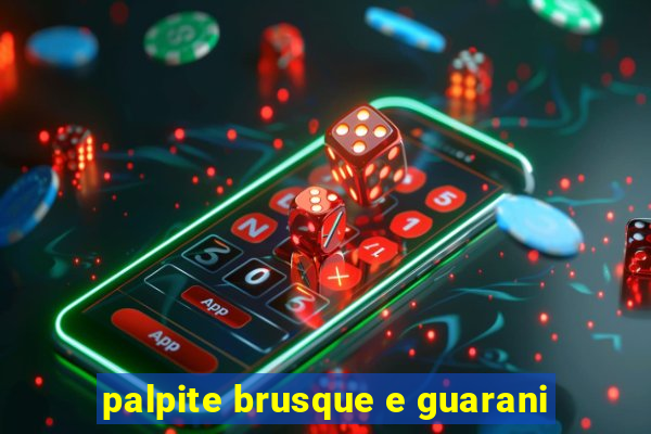 palpite brusque e guarani