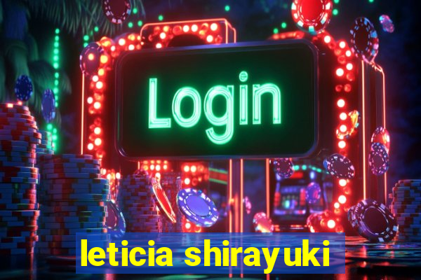 leticia shirayuki