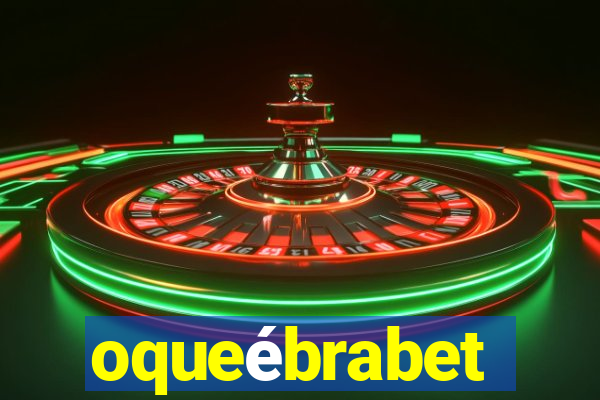 oqueébrabet