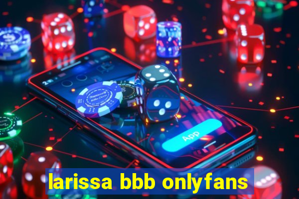 larissa bbb onlyfans