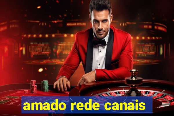 amado rede canais