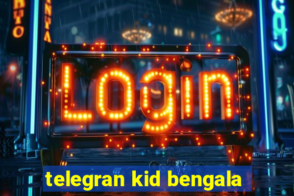 telegran kid bengala