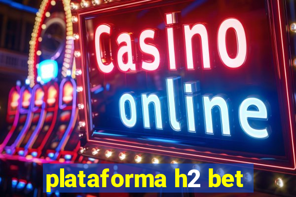 plataforma h2 bet