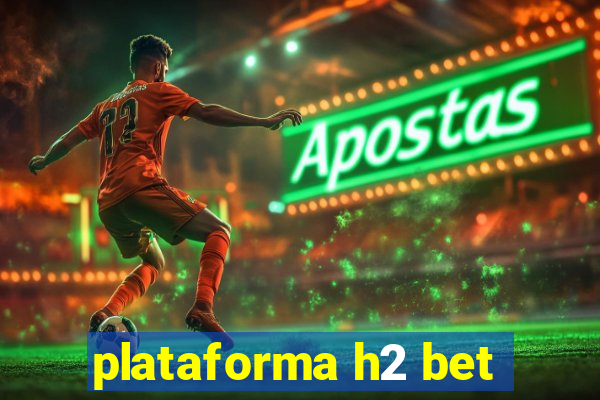 plataforma h2 bet