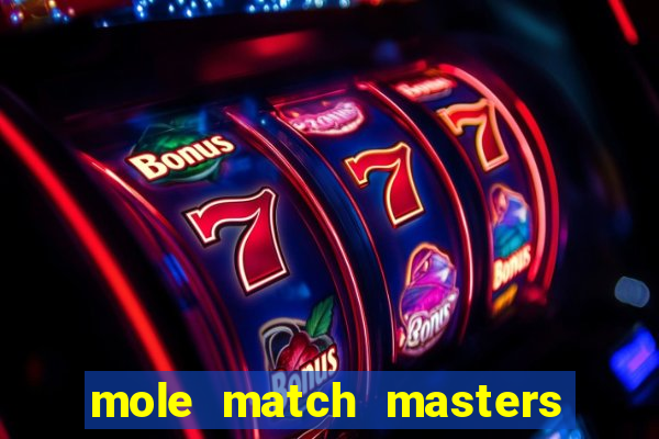 mole match masters ganha dinheiro