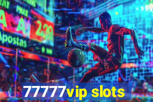 77777vip slots