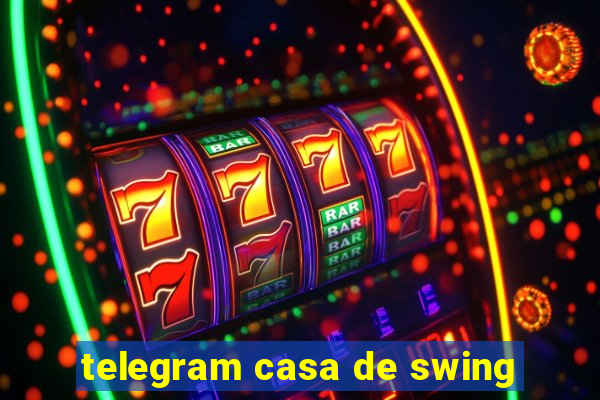 telegram casa de swing