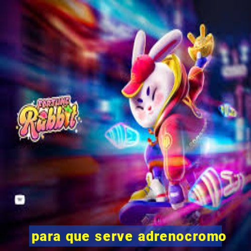 para que serve adrenocromo