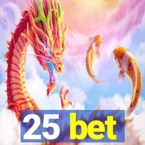 25 bet