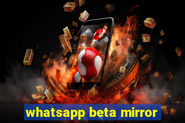 whatsapp beta mirror