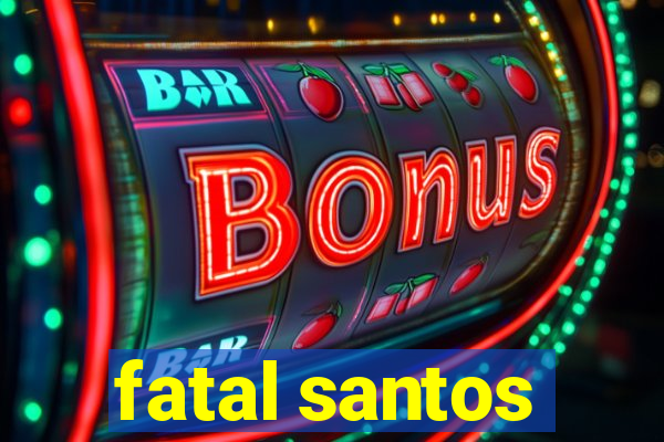 fatal santos