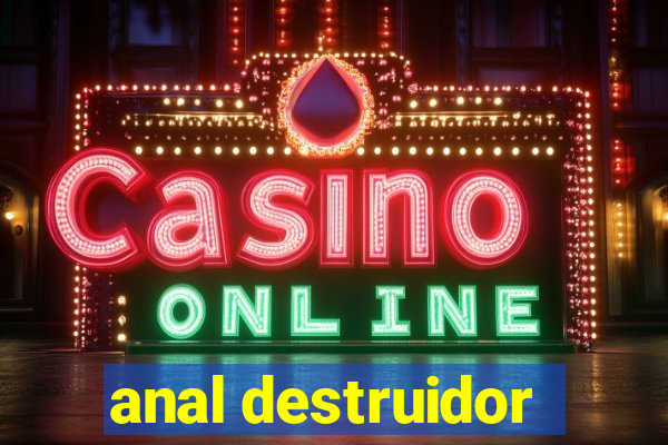 anal destruidor