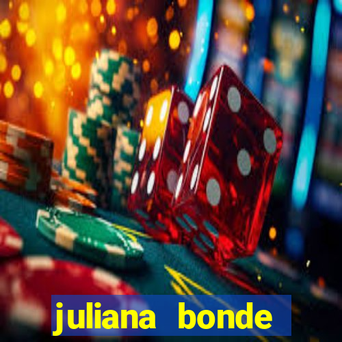 juliana bonde mostra tudo