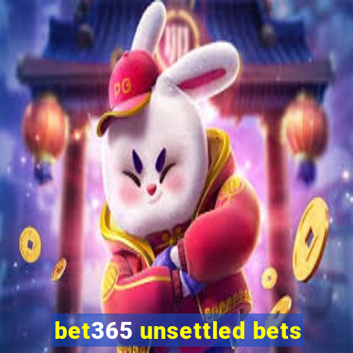 bet365 unsettled bets