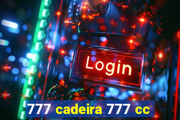 777 cadeira 777 cc