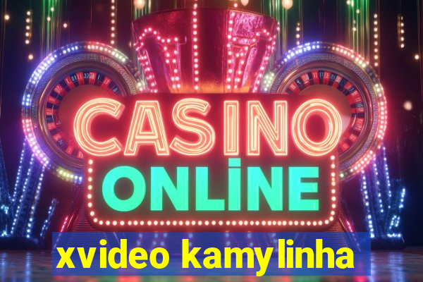 xvideo kamylinha