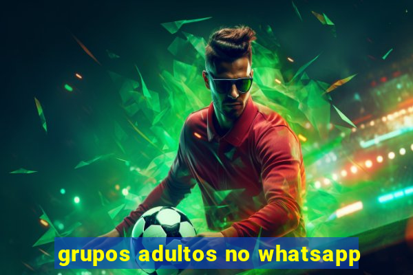 grupos adultos no whatsapp