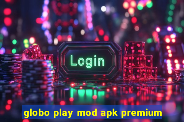 globo play mod apk premium