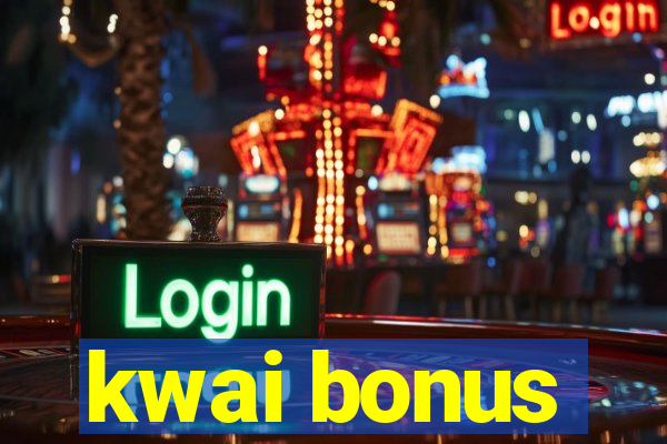 kwai bonus