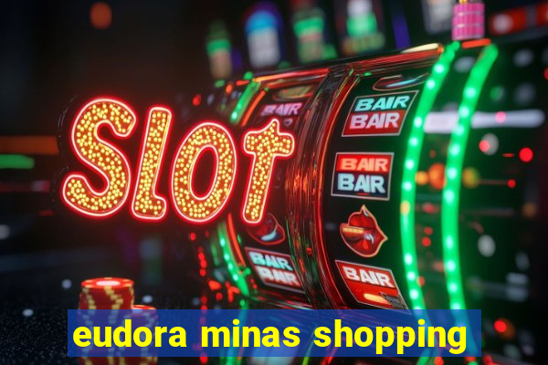 eudora minas shopping