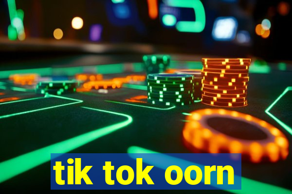 tik tok oorn