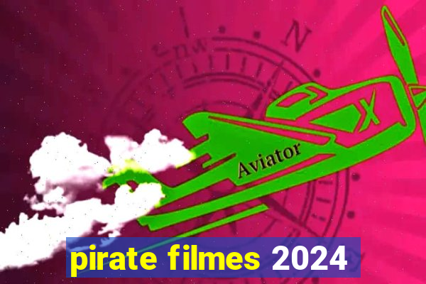 pirate filmes 2024