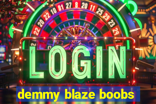 demmy blaze boobs