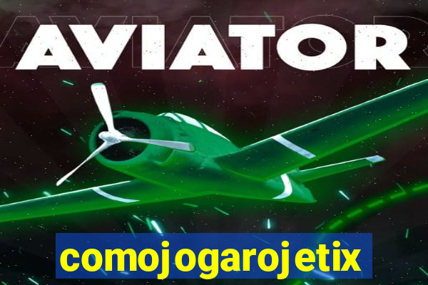 comojogarojetix