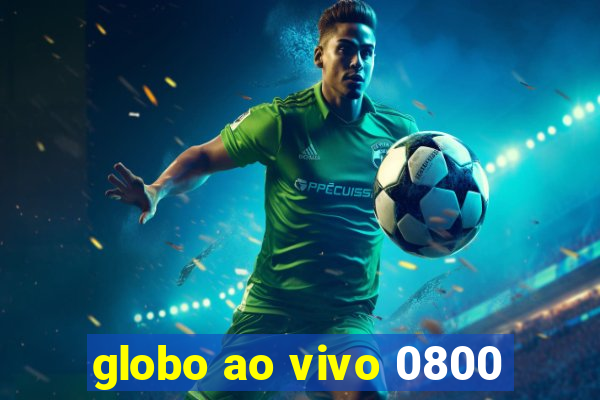 globo ao vivo 0800
