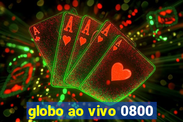 globo ao vivo 0800