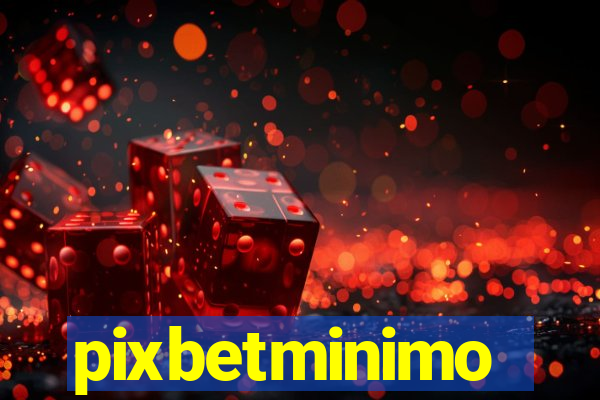 pixbetminimo