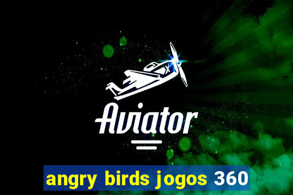 angry birds jogos 360