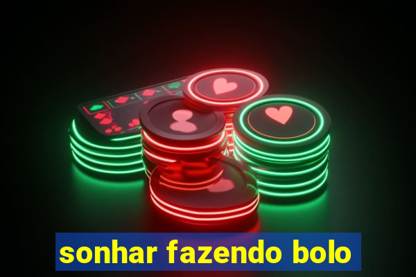 sonhar fazendo bolo