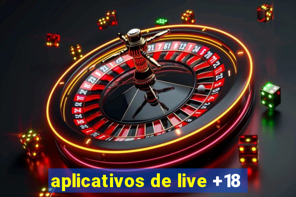 aplicativos de live +18