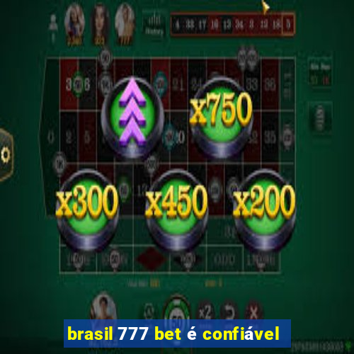 brasil 777 bet é confiável